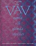 Väv gamla och glömda tekniker - M Eriksson, U Getzmann, G Gustavsson, K Lovallius