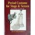 Period Costume for Stage and Screen: Patterns for Women's dress 1800-1909