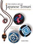 The Simple Art of Japanese Temari: 45 Traditional and Contemporary Designs, Dominique Herve , Alban Negaret